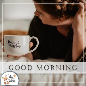 Coffee Theme Good Morning page 2 – Fetch Great Quotes