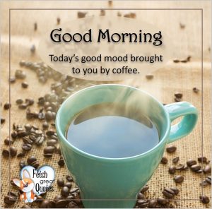 Coffee Themed Good Morning – Fetch Great Quotes