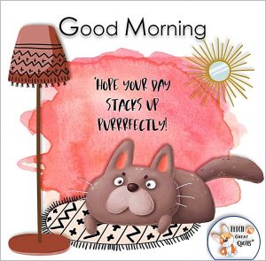 Whimsical Good Morning – Fetch Great Quotes