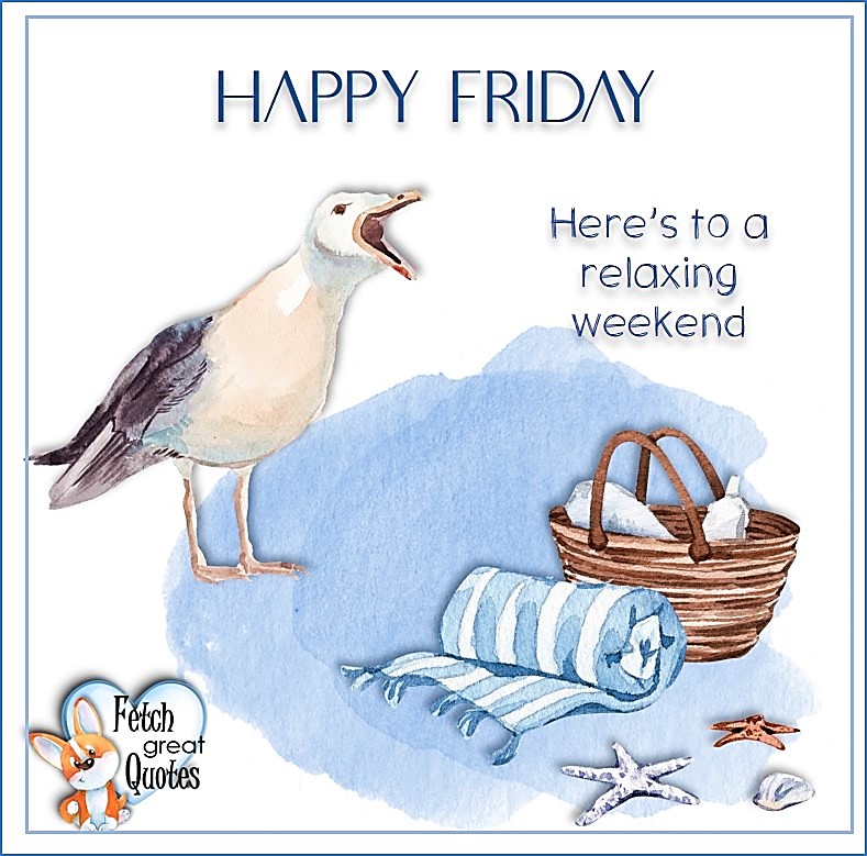 Here's to a relaxing weekend., Beach Happy Friday photos, Seashore Happy Friday photos, Summer Happy Friday photos, beautiful Happy Friday photos, Beach theme Happy Friday photos, Sunny summer beaches, beach inspiration, Friday morning, beach theme quotes, happy Friday, beautiful watercolor beach photos