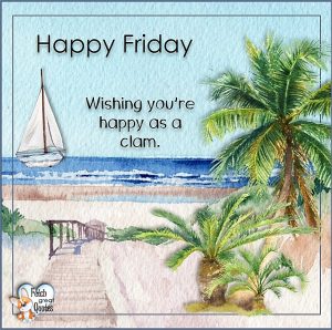 Beach Theme Happy Friday Photos – Fetch Great Quotes