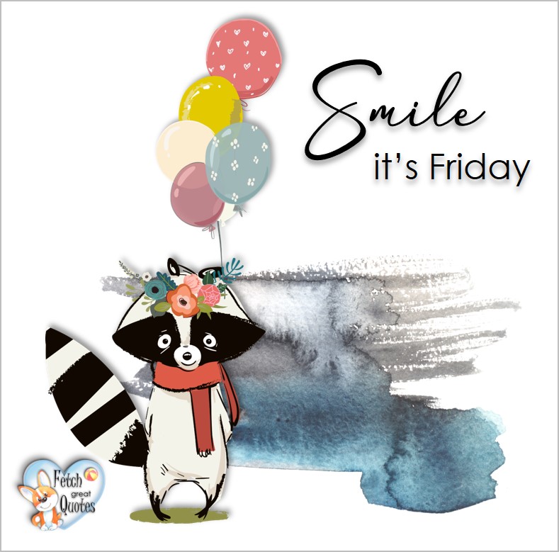 Smile it's Friday, Free Friday Quotes, Happy Friday Photos, Friday photos, Fun Friday quotes, fun Friday photos