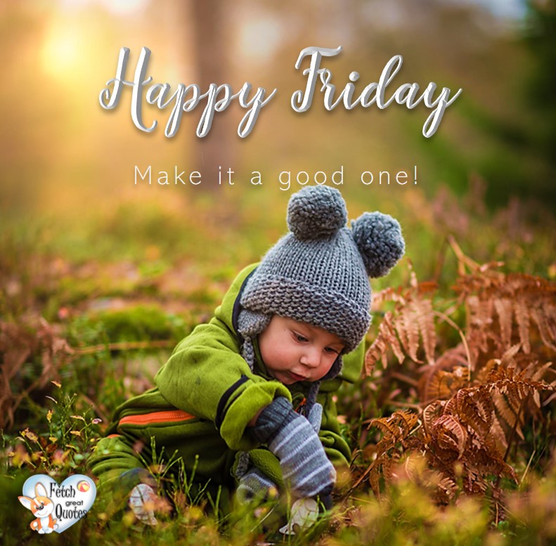 Happy Friday – Fetch Great Quotes