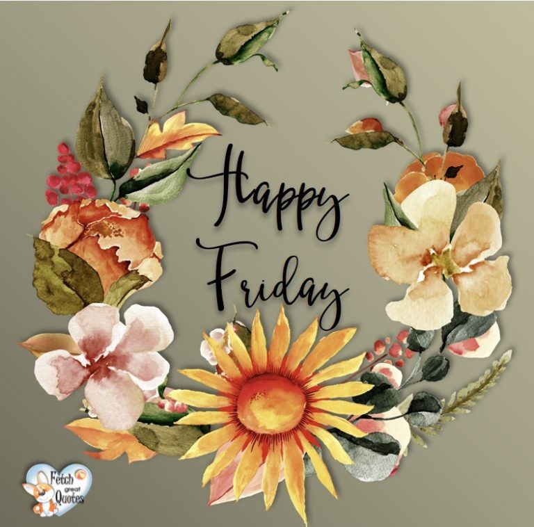 Happy Friday II – Fetch Great Quotes