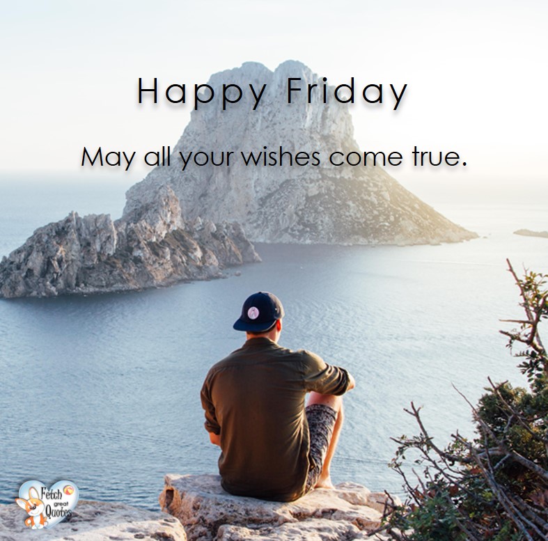 Happy Friday – Fetch Great Quotes