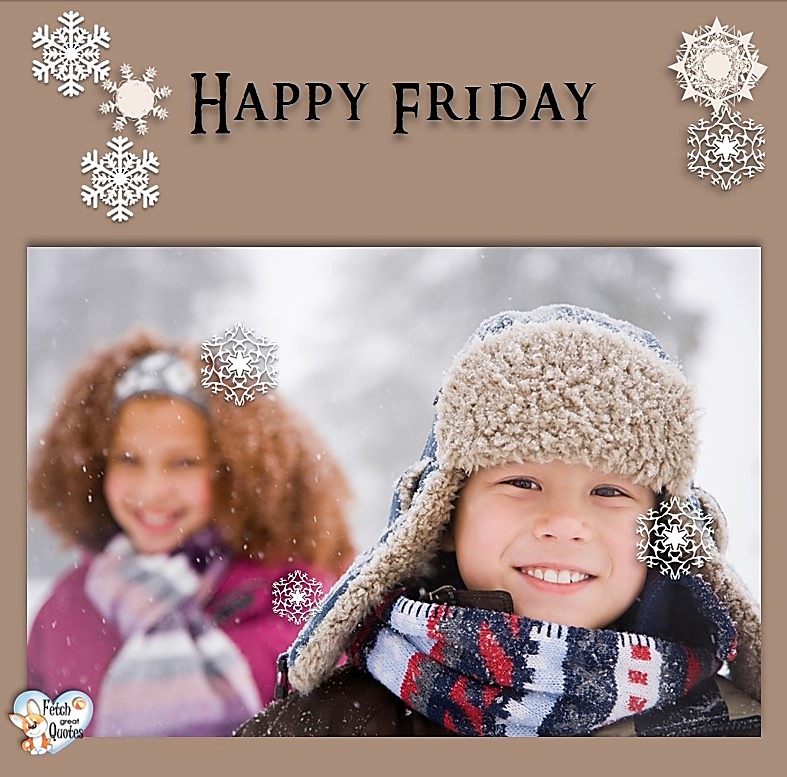 snow happy Friday, winter happy Friday, Happy Friday, Happy Friday photos, fun Friday, funny Friday, Friday smile, Friday fun, start the weekend, start your weekend, free happy Friday photos, Friday morning