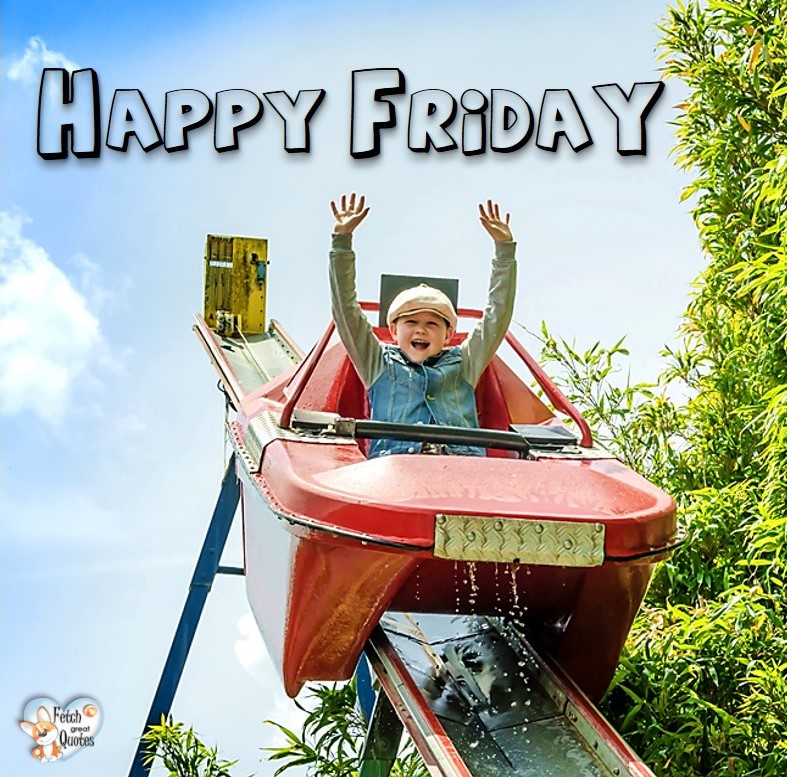 Happy Friday, Happy Friday photos, fun Friday, funny Friday, Friday smile, Friday fun, start the weekend, start your weekend, free happy Friday photos, Friday morning