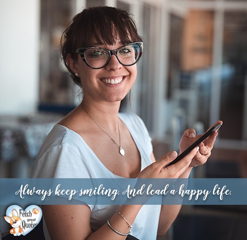 Always keep smiling and lead a happy life, healthy lifestyle photos, healthy mindset, healthy living quotes, healthy eating, healthy choices, face life’s challenges, Life Coach, Diet coach, physical trainer, Fitness Coach, wellness business, healthy living photos