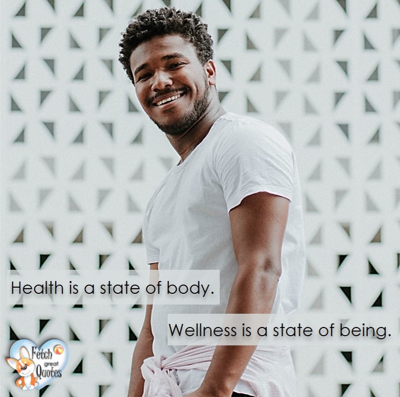 Health is a state of body. Wellness is a state of being., healthy lifestyle photos, healthy mindset, healthy living quotes, healthy eating, healthy choices, face life’s challenges, Life Coach, Diet coach, physical trainer, Fitness Coach, wellness business, healthy living photos