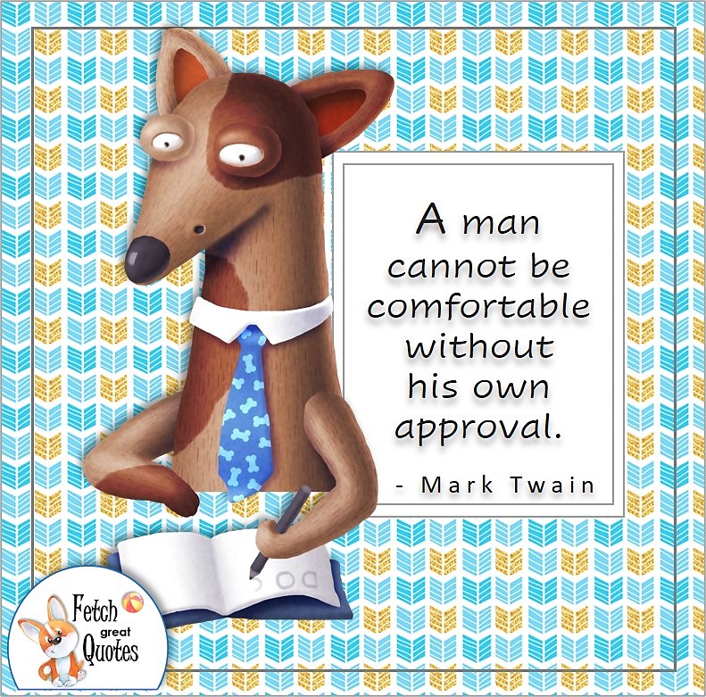 cute dog, bright blue pattern, funny dog, self-confidence quote, A man cannot be comfortable without his own approval. , - Mark Twain quote