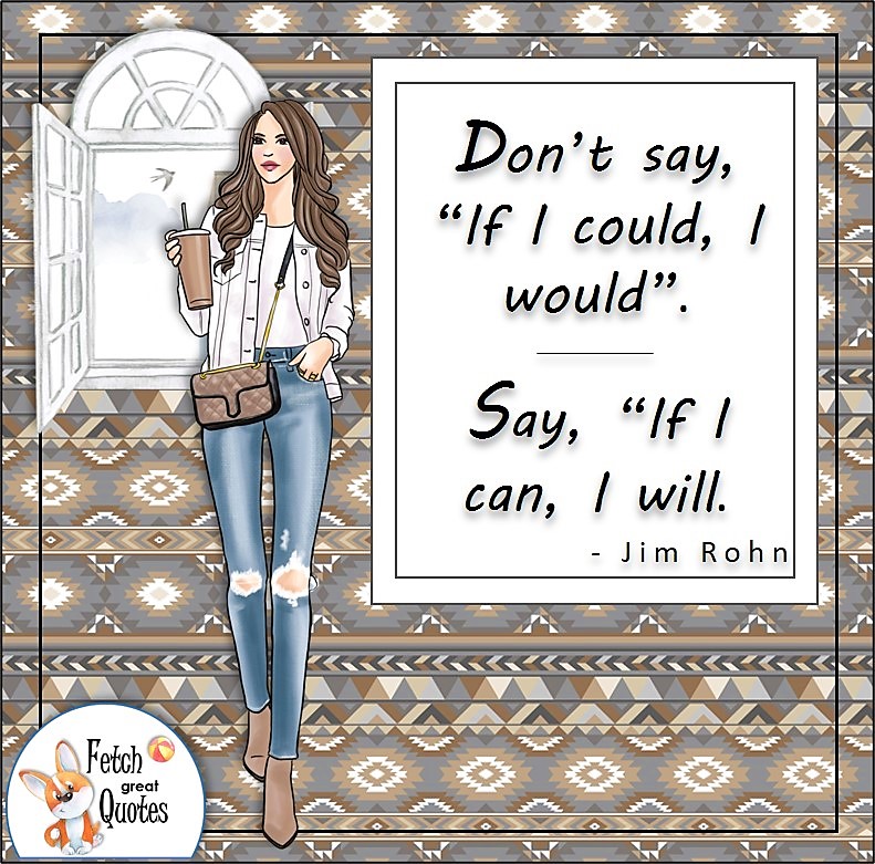 pretty girl, pretty woman, confident woman, millennial girl, fashionable woman, stylish girl, self-confidence quotes, "Don't say "If I could I would." Say, "If I can, I will." - Jim Rohn quote