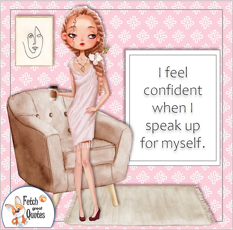 Cute girl, confident woman, self-confidence affirmation, I feel confident when I speak up for myself.
