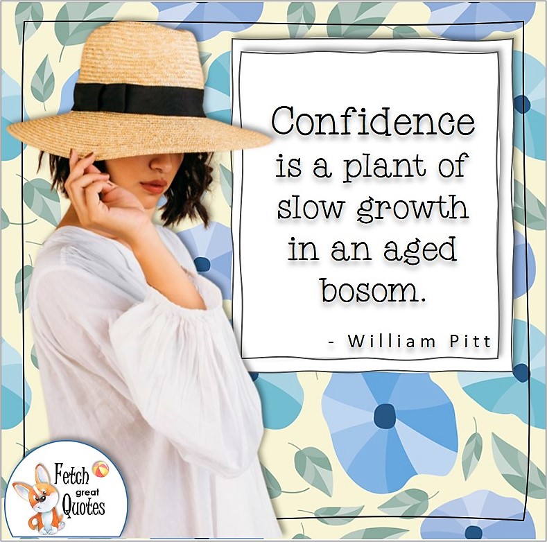 straw hat girl, pretty girl, confidence quote, self-confidence quote, "Confidence is a plant of slow growth in an aged bosom." , - William Pitt quote