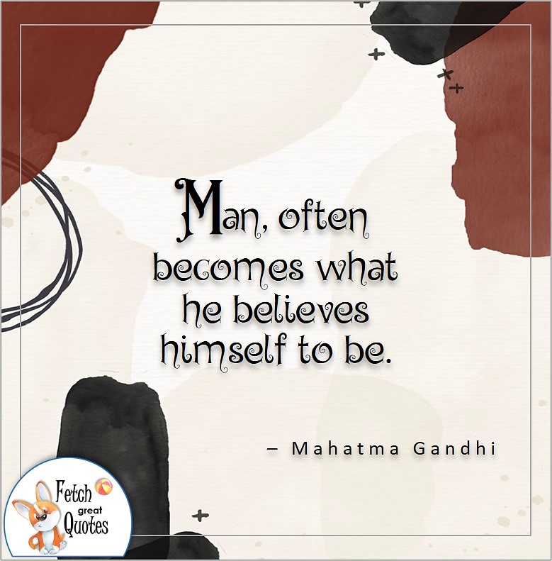 illustrated self-confidence quote, Man often becomes what he believe himself to be. , - Mahatma Gandhi quote