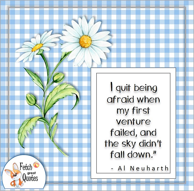 blue ad white gingham pattern, spring daisies, self-confidence quote, I quit being afraid when my first venture failed, and the sky didn't fall down., - Al Neuharth quote