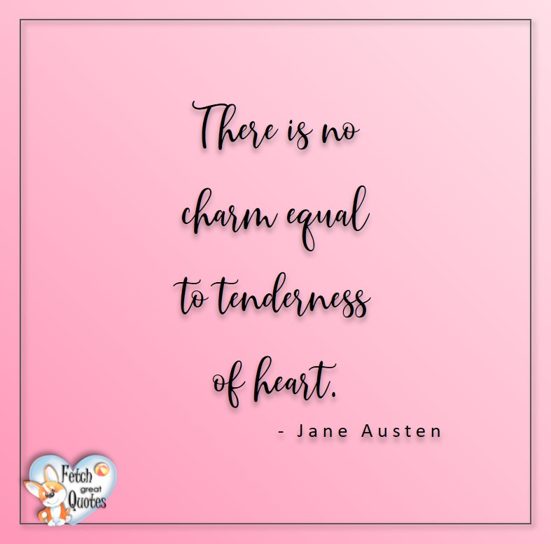 Love quotes, beautiful love quotes, love photos, love pics, Inspirational quotes, inspirational photos, inspirational pics, love is in the air, love is the way, daily dose of love, friendship, friendship quotes, quotes about friendship, There is no charm equal to tenderness of heart. - Jane Austen