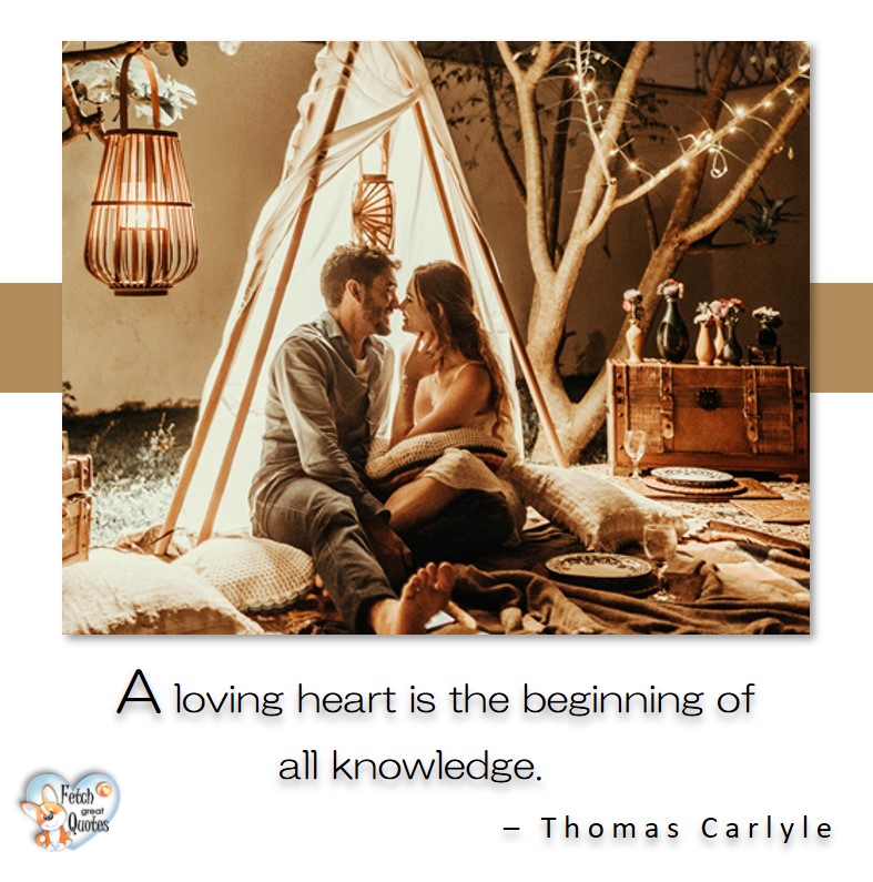 Love quotes, beautiful love quotes, love photos, love pics, Inspirational quotes, inspirational photos, inspirational pics, love is in the air, love is the way, daily dose of love, friendship, friendship quotes, quotes about friendship, a loving heart is the begining of all knowledge - Thomas Carlyle