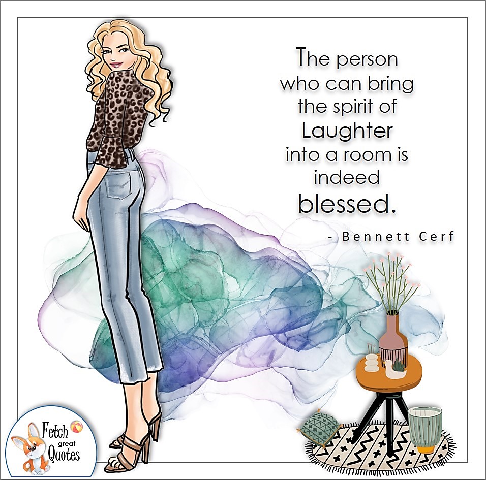 The person who can bring the spirit of laughter into a room is indeed blessed. , Bennett Cerf quote, Positive mindset, positive quotes, positive vibes, uplifting quotes, positive life, sage advice, positive thinking, positive quotes about life, words of encouragement, sage advice
