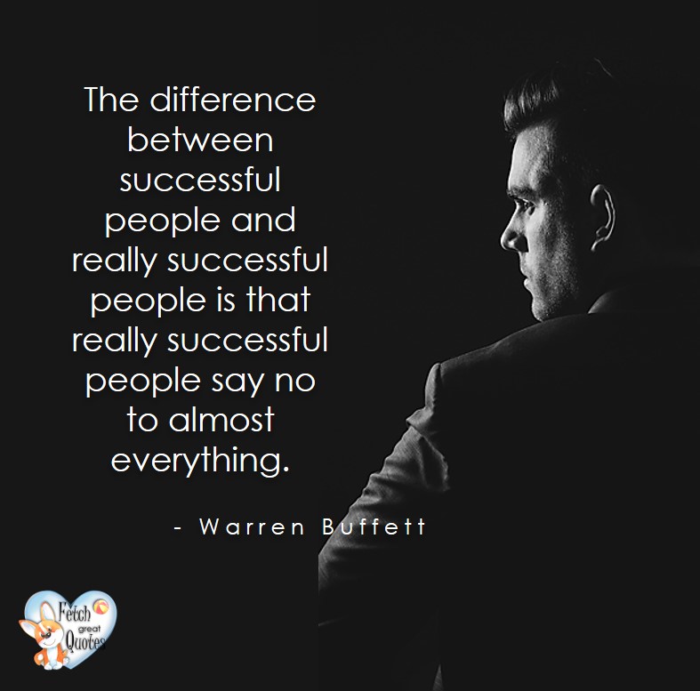 The difference between successful people and really successful people is that really successful people say no to almost everything. - Warren Buffett quotes, Talking about money and investing, Warren Buffett quotes, Warren Buffett quote photos, best investing quotes, investment wisdom, stimulate interest in money, finance, and investing