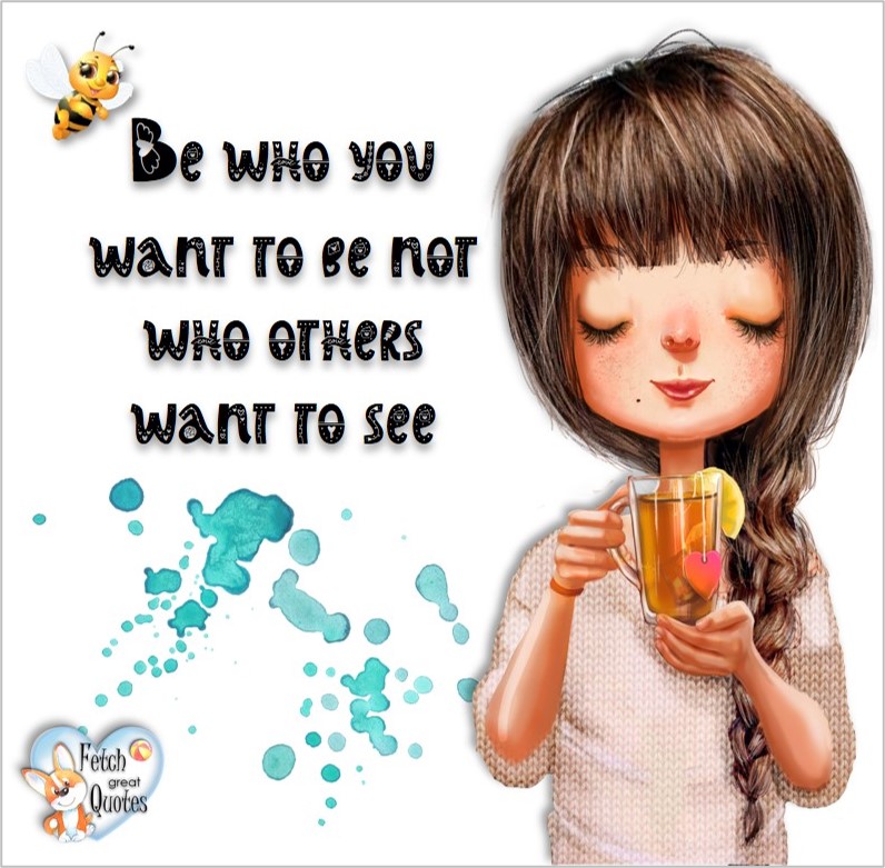 Be who you want to be not who others want to see, common sense advice, determination, dealing with everyday drama, romance, empowerment, illustrated inspiring Women’s World quotes, words of wise women, proverbs, ancient wisdom, support women’s empowerment, women supporting women, cute modern design, empowering women’s advice, celebrate the women in your life, empowering quotes, honor the strong women, self-love