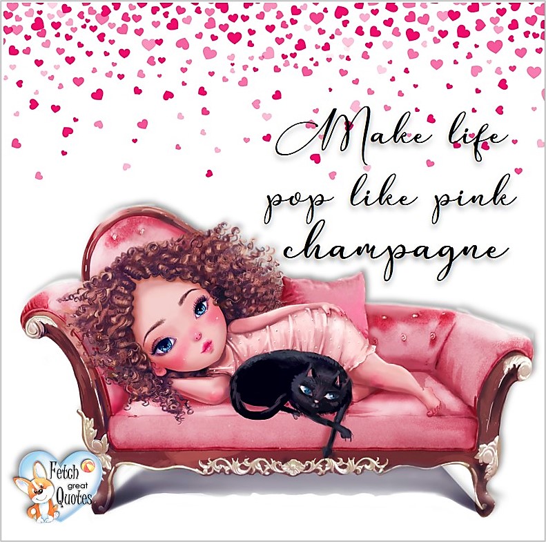 Make life pop like pink champaign, common sense advice, determination, dealing with everyday drama, romance, empowerment, illustrated inspiring Women’s World quotes, words of wise women, proverbs, ancient wisdom, support women’s empowerment, women supporting women, cute modern design, empowering women’s advice, celebrate the women in your life, empowering quotes, honor the strong women, self-love